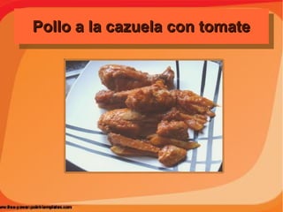 Pollo a la cazuela con tomatePollo a la cazuela con tomatePollo a la cazuela con tomatePollo a la cazuela con tomate
 