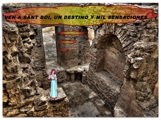 VEN A SANT BOI, UN DESTINO Y MIL SENSACIONES
 