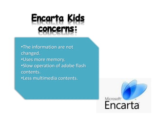 •The information are not
changed.
•Uses more memory.
•Slow operation of adobe flash
contents.
•Less multimedia contents.
 