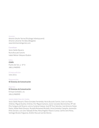 Autores:
Antonio Ortuño Terriza (Psicólogo Infantojuvenil)
Antonio Lafuente Torralba (Abogado)
www.familiasinteligentes.co...