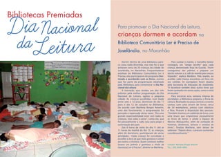 Bibliotecas Premiadas
                        Para promover o Dia Nacional da Leitura,
                        crianças dormem e acordam                                                          na
                        Biblioteca Comunitária Ler é Preciso de
                        Joselândia, no Maranhão

                            Dormir dentro de uma biblioteca pare-            Para custear o evento, o Conselho Gestor
                        ce coisa nada divertida, mas não foi o que       conseguiu um “amigo secreto” para cada
                        acharam cerca de 20 crianças da cidade de        criança, denominado Anjo da Guarda. “Assim
                        Joselândia, no Maranhão. Frequentadoras          conseguimos dar prêmios e preparar um
                        assíduas da Biblioteca Comunitária Ler é         lanche noturno e o café da manhã para nossos
                        Preciso, elas participaram do programa Dor-      hóspedes”, explica Marilena. Pela manhã, ao
                        mindo e acordando com os livros, evento          acordar, cada criança encontrou um livro em
                        que fez parte da programação idealizada          seu colchão. Os exemplares foram doados
                        pela Biblioteca para comemorar o Dia Na-         pela Secretaria de Educação de Joselândia.
                        cional da Leitura.                               “A Secretaria também doou outros livros que
                            A inovação, que rendeu um dos três           foram sorteados em outras ações, como a visita
                        prêmios pela melhor programação do Dia           em escolas.”
                        Nacional da Leitura, agitou a pequena                Para encerrar essa semana intensa de
                        cidade. As crianças escolhidas, com idade        atividades, a Biblioteca preparou a Feira de
                        entre sete e 12 anos, dormiram do dia 11         Leitura. Realizado na praça central, o evento
                        para o dia 12 de outubro na Biblioteca.          contou com uma árvore de livros: cerca
                        De acordo com Marilena Borges Amorim,            de 30 exemplares, presos com elásticos
                        uma das funcionárias, a programação foi          e fitas, ficaram à disposição das pessoas.
                        pensada e repensada várias vezes. “Era uma       “Também tivemos um caldeirão de livros, com
                        grande responsabilidade estar com todas as       uma bruxa que emprestava pessoalmente
                        crianças, mas valeu a pena”, conta ela, que      os livros de terror, e ainda o Espaço do
                        foi pessoalmente a cada casa para pegar a        Menino Maluquinho, além de contação de
                        autorização dos pais.                            histórias, dinâmicas, leituras e sorteios de
                            Das 8 horas da noite do dia 11 até as        livros”, finaliza Marilena, sem deixar de
                        11 horas da manhã do dia 12, as crianças,        salientar: “Depois disso, a procura aumentou
                        além de dormirem, participaram de várias         consideravelmente.”
                        atividades. “Cada criança foi convidada a
                        escolher o livro de que mais gostava e contar
                        aos outros a história. Quem contasse melhor
                        levava um prêmio e ganhava o título de           Contato: Marilena Borges Amorim
                        Garoto(a) Ler é Preciso”, diverte-se Marilena.   TeL.: (99) 8409-4908
 