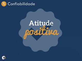Confiabilidade
positiva
 