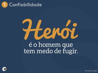 Confiabilidade
Herói
 