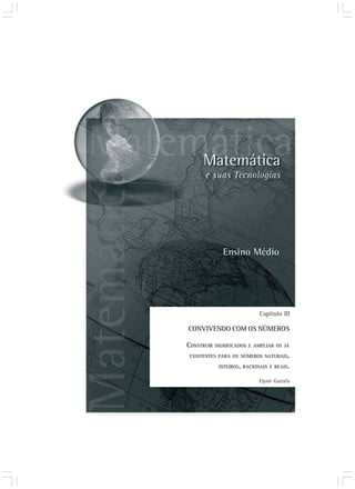 Elynir Garrafa
CONVIVENDO COM OS NÚMEROS
Capítulo III
CONSTRUIR SIGNIFICADOS E AMPLIAR OS JÁ
EXISTENTES PARA OS NÚMEROS NATURAIS,
INTEIROS, RACIONAIS E REAIS.
 