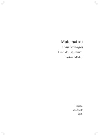 Matemática 
e suas Tecnologias 
Livro do Estudante 
Ensino Médio 
Brasília 
MEC/INEP 
2006 
 