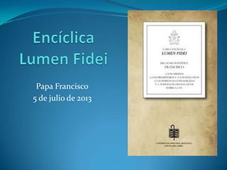 Papa Francisco
5 de julio de 2013
 