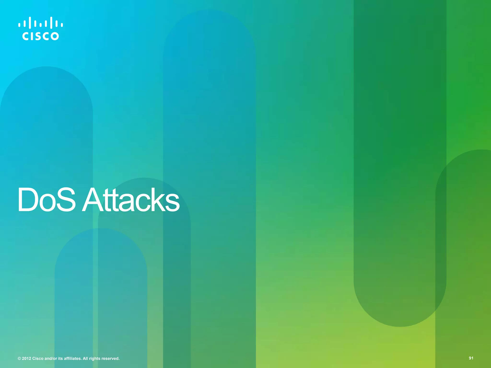 DoS Attacks

© 2012 Cisco and/or its affiliates. All rights reserved.

91

 