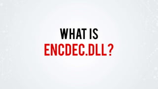 encdec.dll?
WHAT IS
 