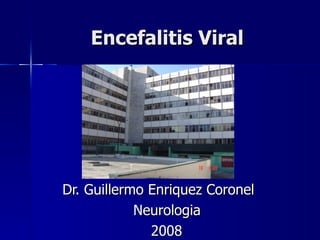 Encefalitis Viral  Dr. Guillermo Enriquez Coronel Neurologia  2008 