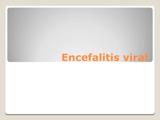 Encefalitis viral
 