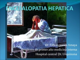 Dr. Fabián torres Amaya Residente de primer año medicina interna Hospital central Dr. Urquinona 