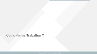 Como Vamos Trabalhar ?
Guarapari 2016 - Renzo Colnago - ENCEJ
 