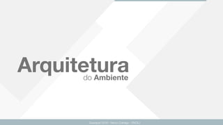 Arquitetura
Guarapari 2016 - Renzo Colnago - ENCEJ
do Ambiente
 