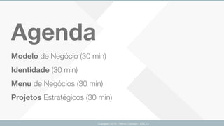 Agenda
Guarapari 2016 - Renzo Colnago - ENCEJ
Modelo de Negócio (30 min) 
Identidade (30 min) 
Menu de Negócios (30 min) 
Projetos Estratégicos (30 min)
 