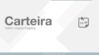 Deﬁnir nossos Projetos
Guarapari 2016 - Renzo Colnago - ENCEJ
Carteira
 