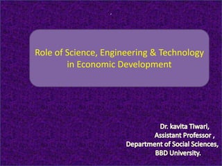 ,
Role of Science, Engineering & Technology
in Economic Development
 