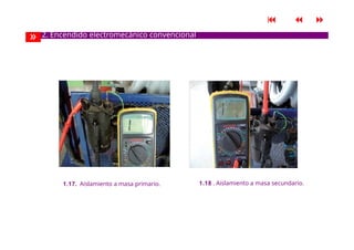 
 
» 2. Encendido electromecánico convencional
1.17. Aislamiento a masa primario. 1.18 . Aislamiento a masa secundario.
 