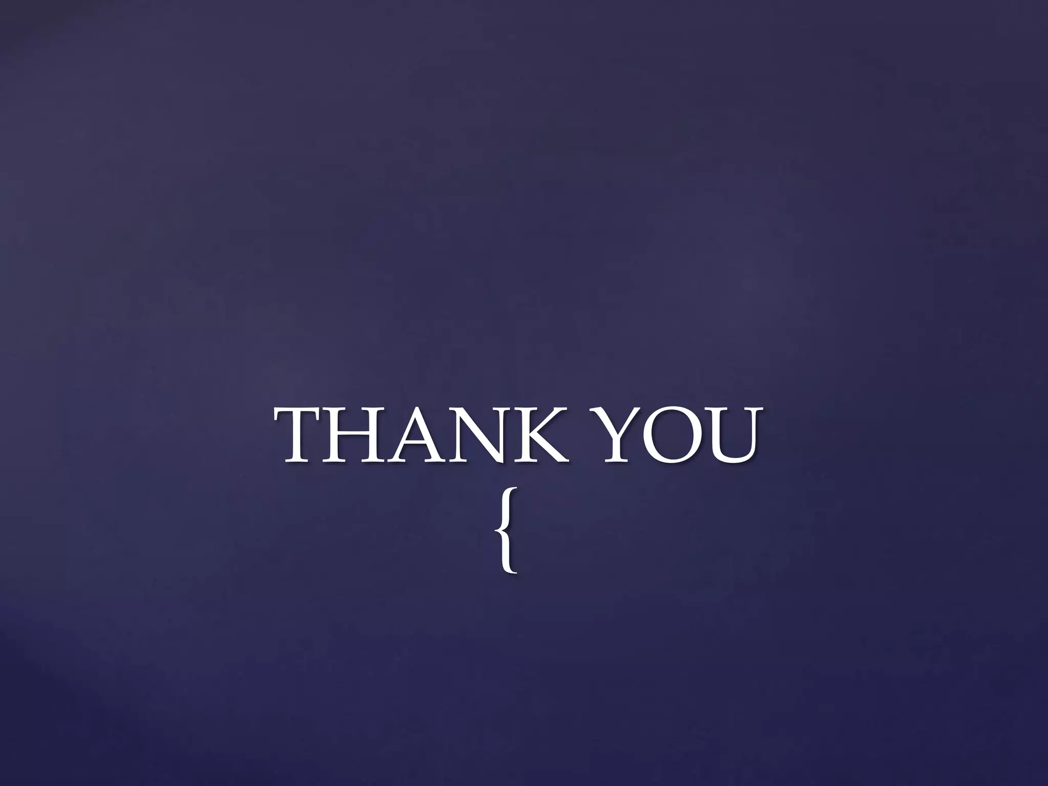 {
THANK YOU
 