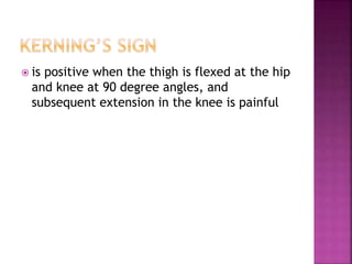  is positive when the thigh is flexed at the hip
and knee at 90 degree angles, and
subsequent extension in the knee is painful
 