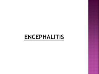 ENCEPHALITIS
 