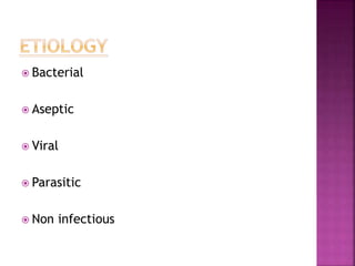  Bacterial
 Aseptic
 Viral
 Parasitic
 Non infectious
 