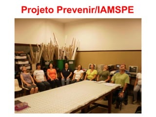 Projeto Prevenir/IAMSPE 