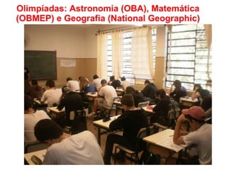 Olimpíadas: Astronomia (OBA), Matemática (OBMEP) e Geografia (National Geographic) 