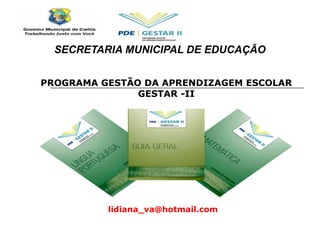 SECRETARIA MUNICIPAL DE EDUCAÇÃO PROGRAMA GESTÃO DA APRENDIZAGEM ESCOLAR GESTAR -II [email_address] 