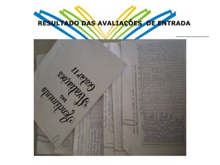 RESULTADO DAS AVALIAÇÕES  DE ENTRADA 
