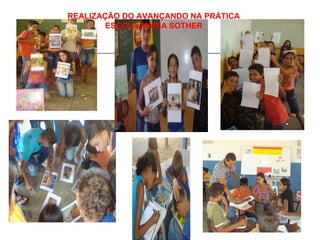 REALIZAÇÃO DO AVANÇANDO NA PRÁTICA  ESCOLA MARIA SOTHER   