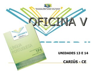 OFICINA V UNIDADES 13 E 14 CARIÚS - CE 