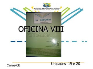 OFICINA VIII Unidades   19 e 20 Cariús-CE 