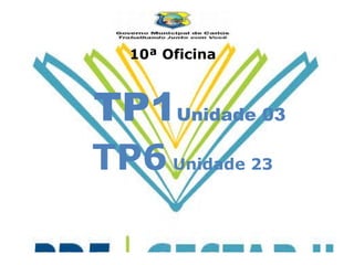 TP1 Unidade 03 TP6  Unidade 23 10ª Oficina 