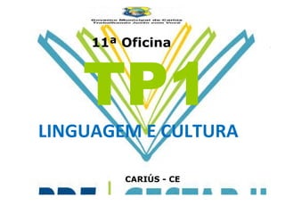 TP1 LINGUAGEM E CULTURA 11ª Oficina CARIÚS - CE 