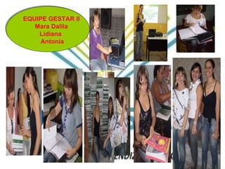 EQUIPE GESTAR II Mara Dalila Lidiana  Antonia 