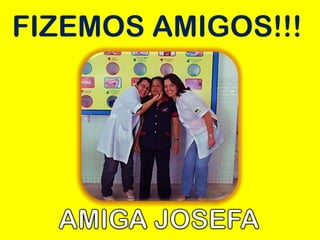 FIZEMOS AMIGOS!!!
 