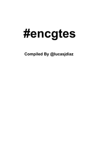 #encgtes
Compiled By @lucasjdiaz
 