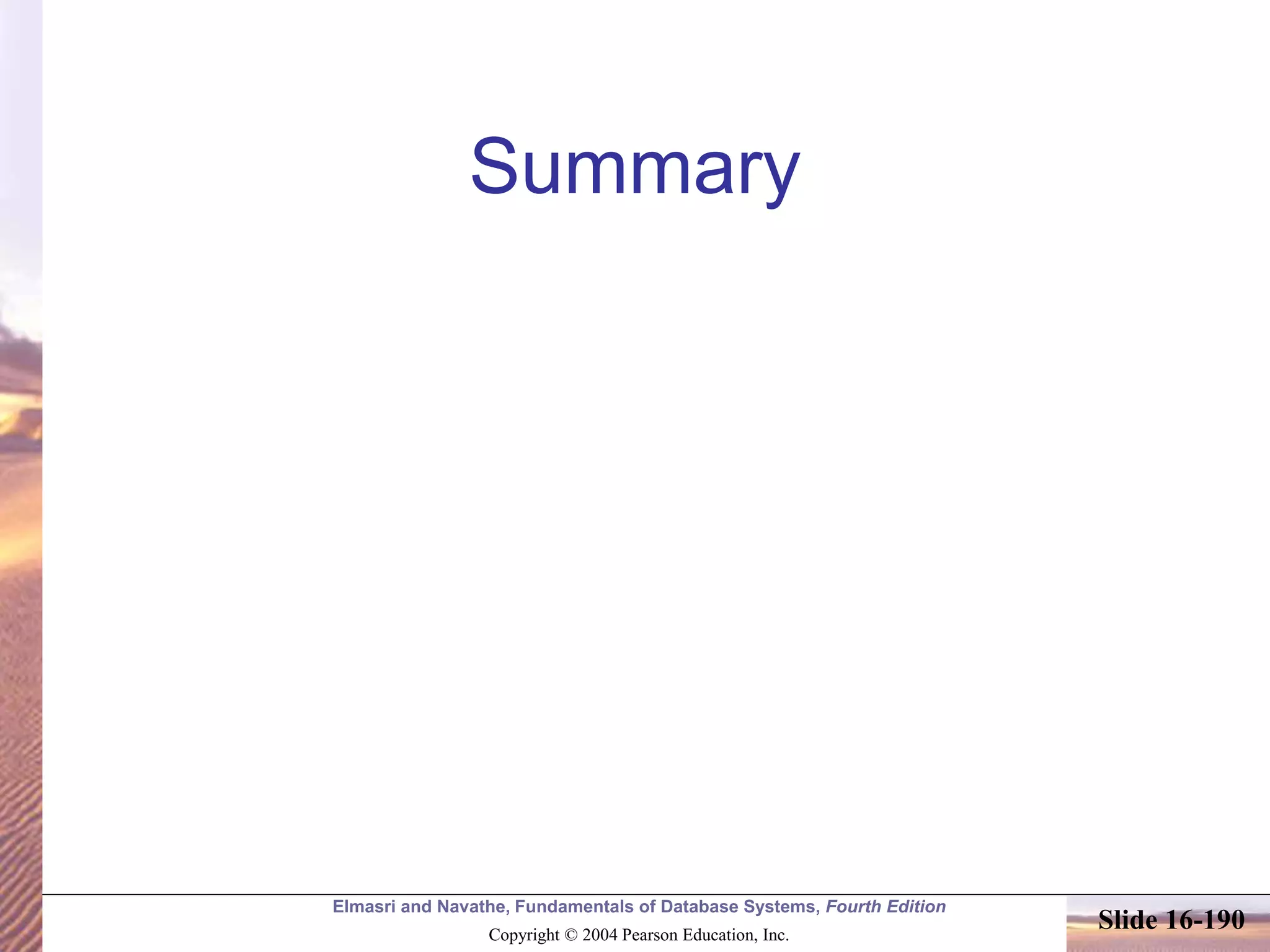 Elmasri and Navathe, Fundamentals of Database Systems, Fourth Edition
Copyright © 2004 Pearson Education, Inc.
Slide 16-190
Summary
 