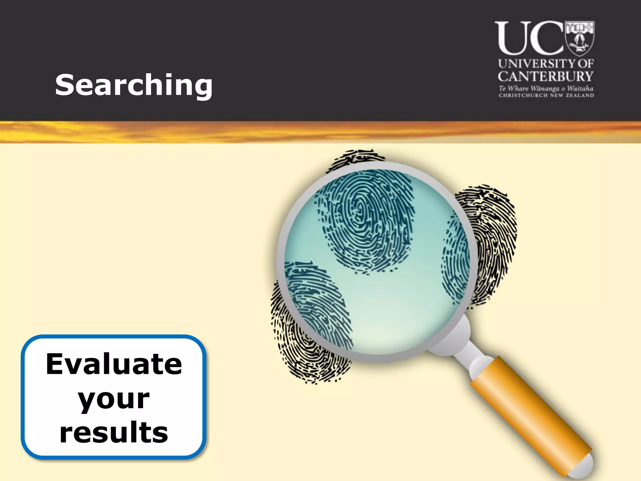 Searching




Evaluate
  your
 results
 