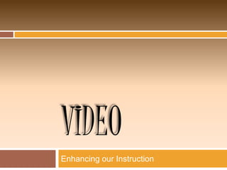 Video Enhancing our Instruction 