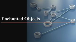 Enoment Objects Enchanted objects in Internet of Things. | PPTX