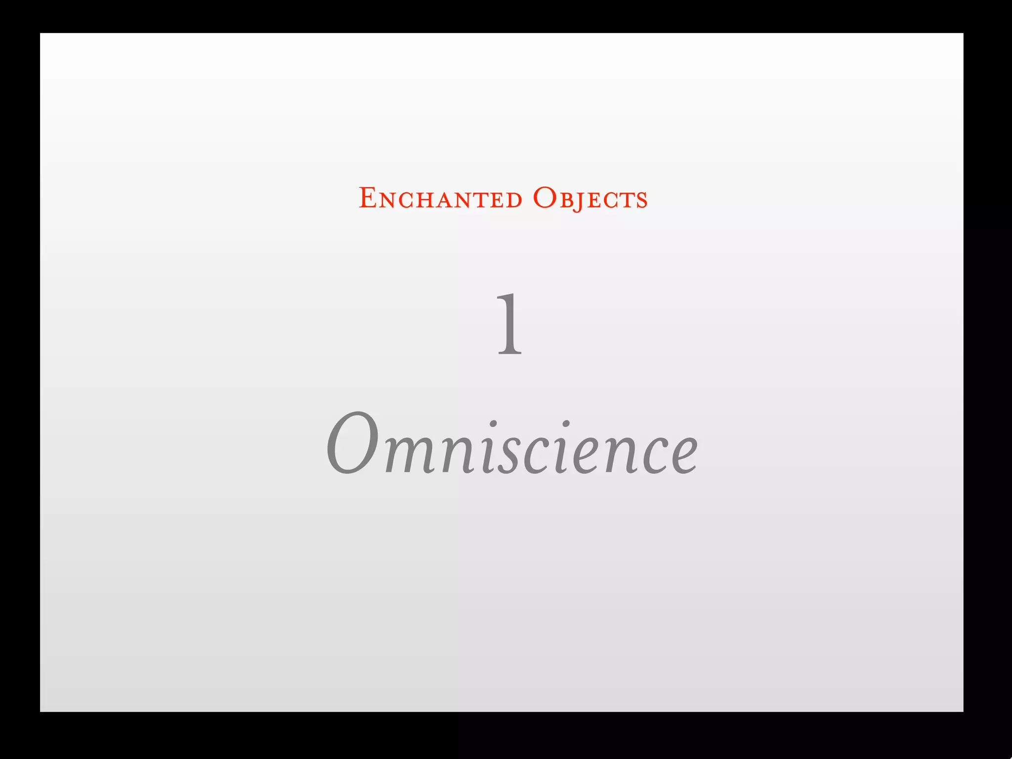 Enchanted Objects



   1
Omniscience
 