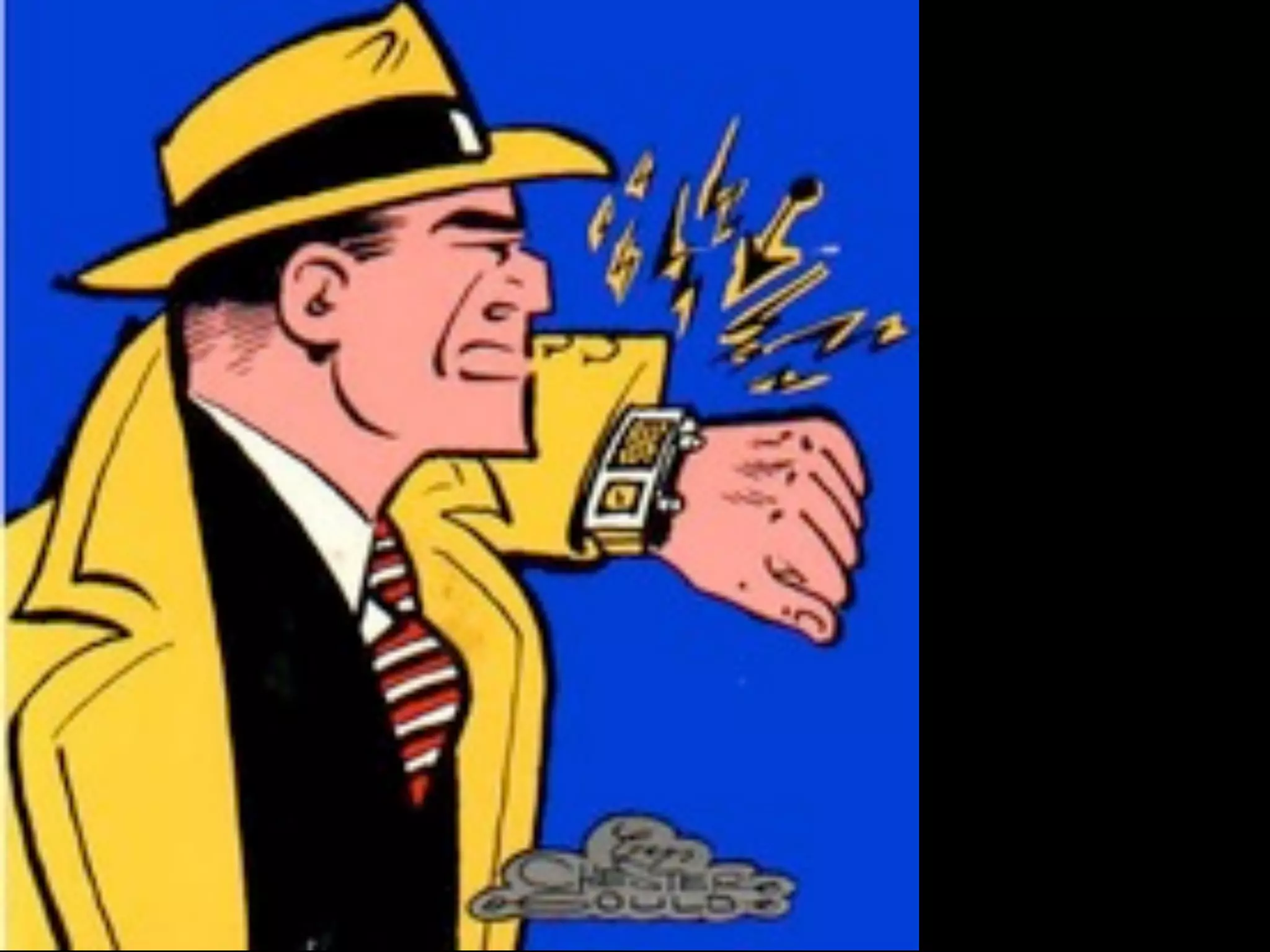 Bond’s Pen
Dick tracy’s watch
 