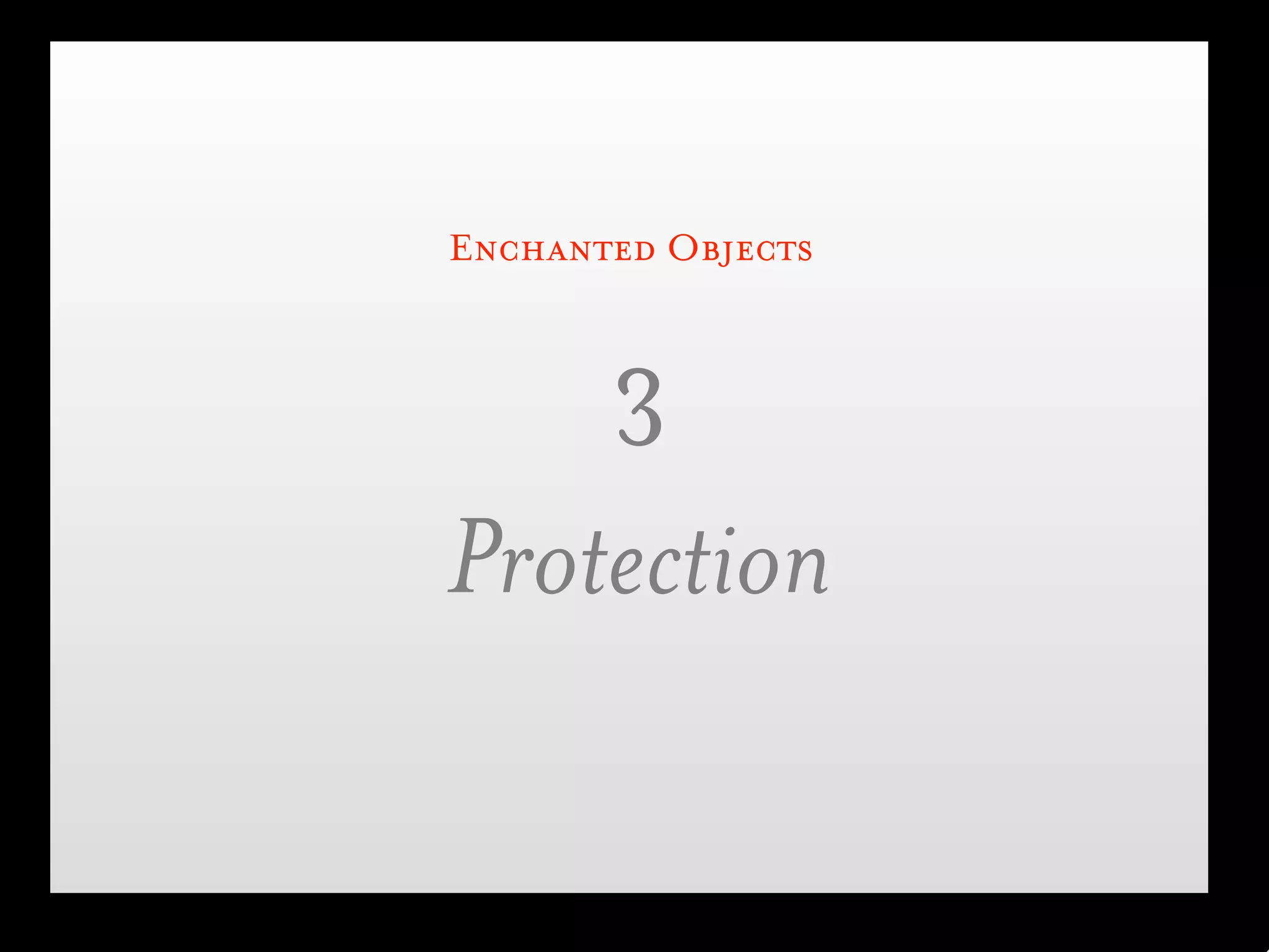 Enchanted Objects



    3
Protection
 