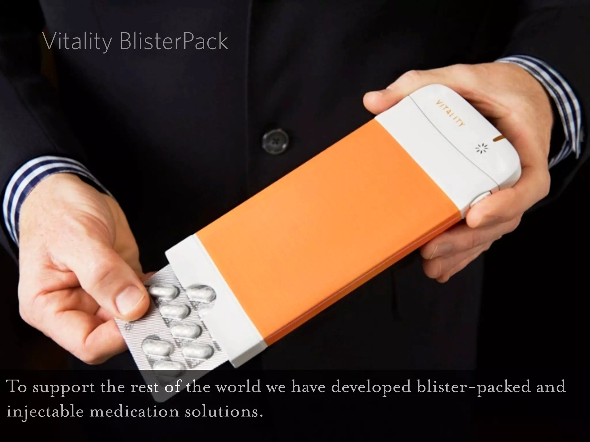 Vitality BlisterPack




To support the rest of the world we have developed blister-packed and
injectable medication solutions.
 