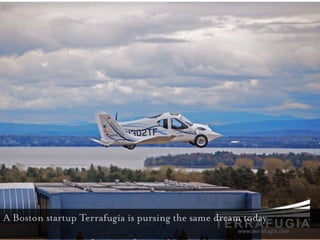 A Boston startup Terrafugia is pursing the same dream today
 