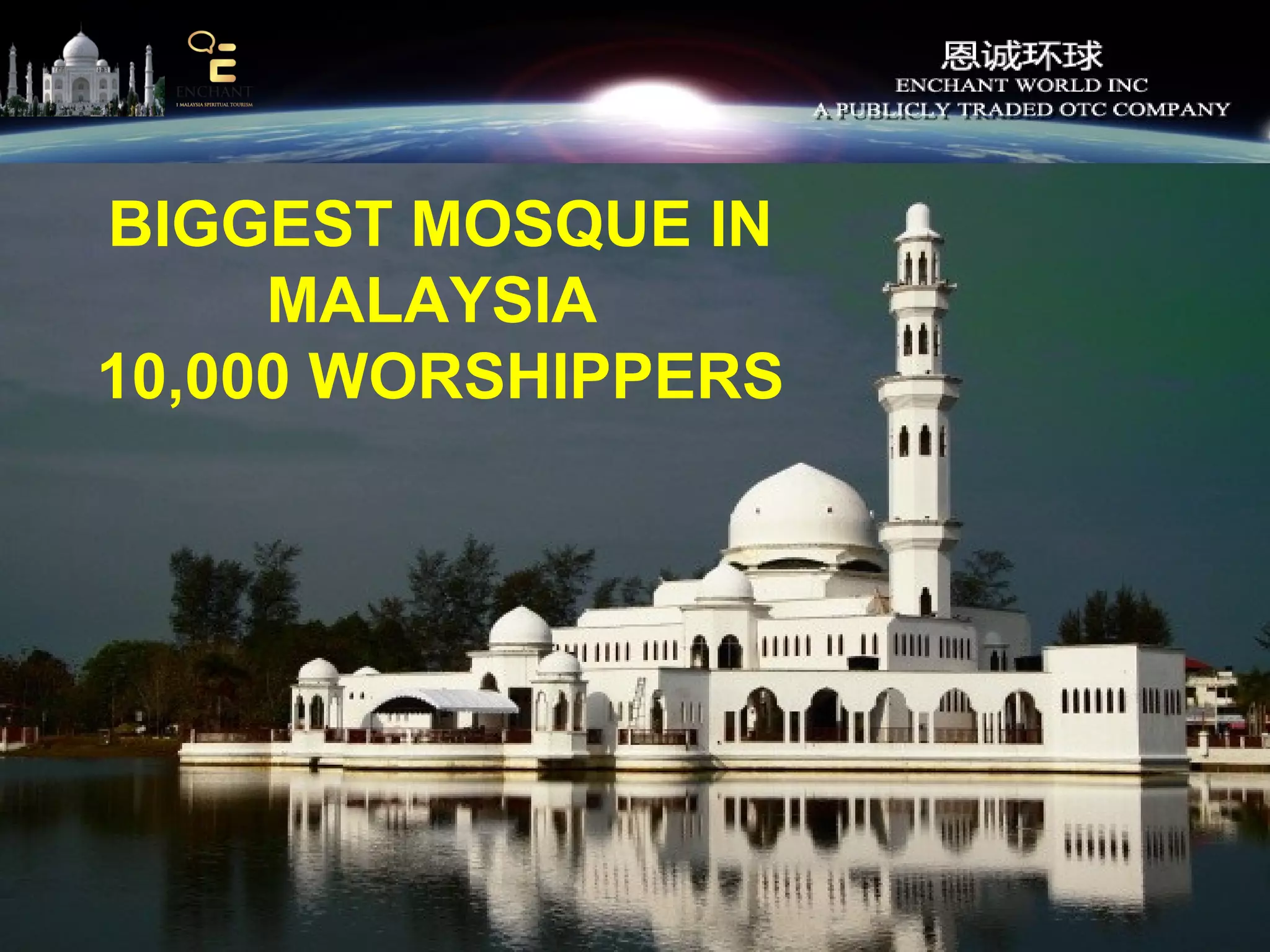BIGGEST MOSQUE IN
MALAYSIA
10,000 WORSHIPPERS

 