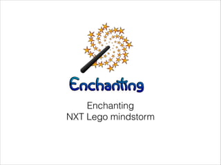 Enchanting
NXT Lego mindstorm
 