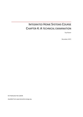 INTEGRATED HOME SYSTEMS COURSE
CHAPTER 4: A TECHNICAL EXAMINATION
Guy Kasier
December 2015
ECI Publication No Cu0236
Available from www.leonardo-energy.org
 
