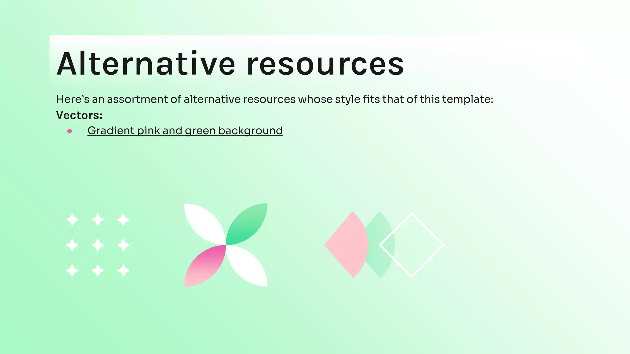 Alternative resources
Here’s an assortment of alternative resources whose style fits that of this template:
Vectors:
● Gradient pink and green background
 
